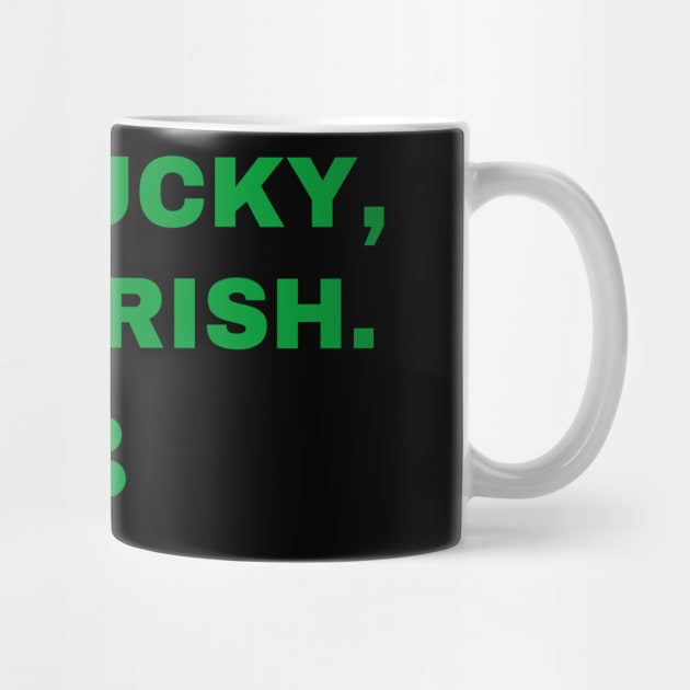Not Lucky Just Irish by Creatifly Graphic Tees